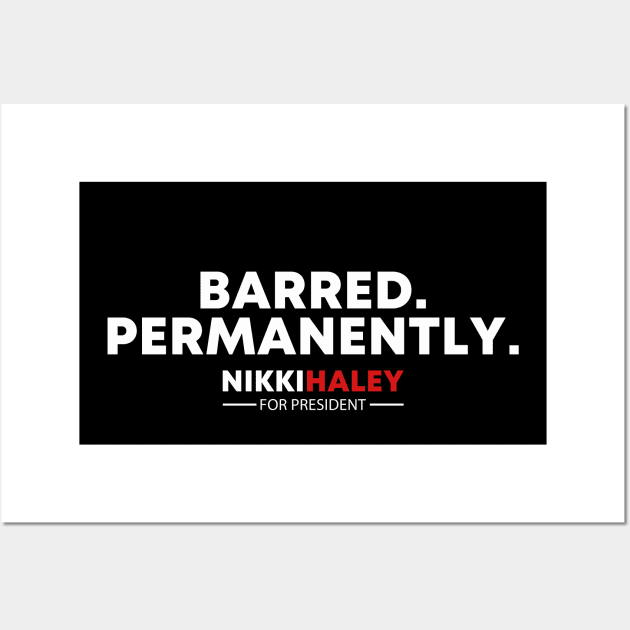 Barred Permanently Nikki Haley for President 2024 Wall Art by Zimmermanr Liame